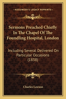 Paperback Sermons Preached Chiefly In The Chapel Of The Foundling Hospital, London: Including Several Delivered On Particular Occasions (1838) Book