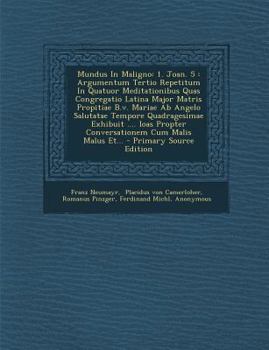 Paperback Mundus in Maligno: 1. Joan. 5: Argumentum Tertio Repetitum in Quatuor Meditationibus Quas Congregatio Latina Major Matris Propitiae B.V. [Latin] Book