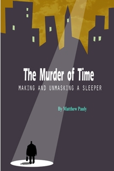 The Murder of Time: Making and Unmasking a Sleeper