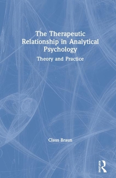 Hardcover The Therapeutic Relationship in Analytical Psychology: Theory and Practice Book