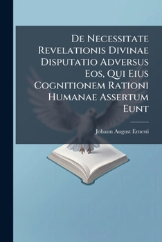 Paperback de Necessitate Revelationis Divinae Disputatio Adversus EOS, Qui Eius Cognitionem Rationi Humanae Assertum Eunt: Ad Fridericum Schulzium... Book