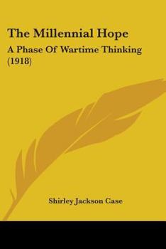 Paperback The Millennial Hope: A Phase Of Wartime Thinking (1918) Book