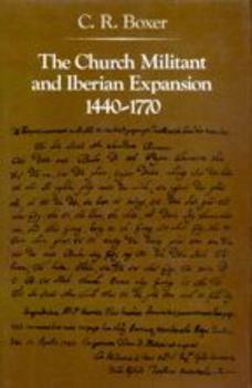 Paperback The Church Militant and Iberian Expansion 1440-1770 Book
