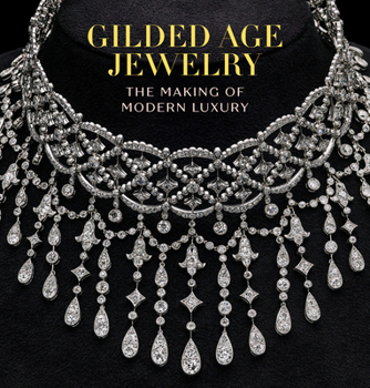 Hardcover Gilded Age Jewelry: The Making of Modern Luxury Book