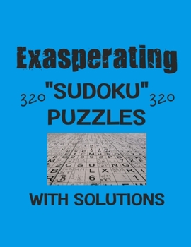 Paperback Exasperating 320 Sudoku Puzzles with solutions: Have a blast with Sudoku puzzles Book