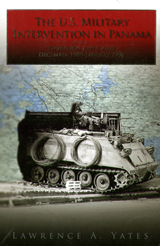 The U.S. Military Intervention in Panama: Origins, Planning, and Crisis Management, June 1987-December 1989