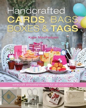 Paperback Handcrafted Cards, Bags, Boxes & Tags: Wirecraft Embellishments for All Occassions Book
