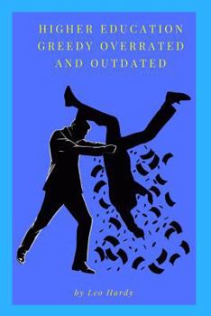 Paperback Higher Education Greedy Overrated and Outdated Book