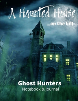 Paperback A Haunted House on the Hill: Paranormal Investigation, Ghost Hunters, Notebook, Haunted House Journal and Exploration Tools Planner Book