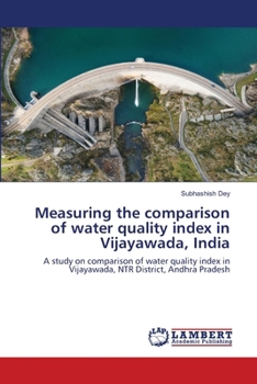 Paperback Measuring the comparison of water quality index in Vijayawada, India Book