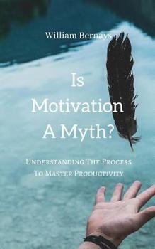 Paperback Is Motivation A Myth?: Understanding The Process To Master Productivity Book