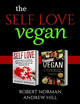 Paperback Self Love, Vegan: 2 Books in 1! Love Your Inside World & Outside World; 30 Days of Self Love & 30 Days of Vegan Recipes and Meal Plans Book