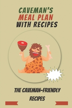 Paperback Caveman's Meal Plan With Recipes: The Caveman-friendly Recipes: The Real Caveman Diet Book