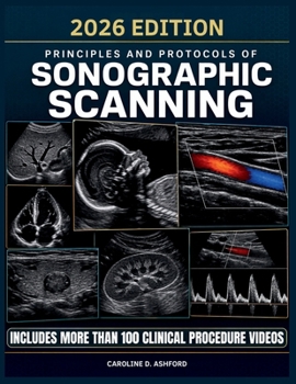 Paperback Principles and Protocols of Sonographic Scanning: A Practical Guide to Techniques, Image Optimization, Documentation, and Clinical Applications Book