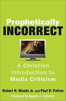 Paperback Prophetically Incorrect: A Christian Introduction to Media Criticism Book