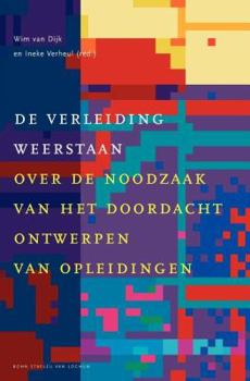 de Verleiding Weerstaan: Over de Noodzaak Van Het Doordacht Ontwerpen Van Opleidingen - Book  of the Docentenreeks