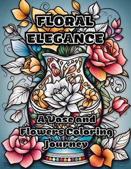 Paperback Floral Elegance: A Vase and Flowers Coloring Journey Book