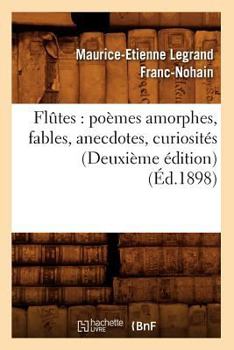 Paperback Flûtes: Poèmes Amorphes, Fables, Anecdotes, Curiosités (Deuxième Édition) (Éd.1898) [French] Book