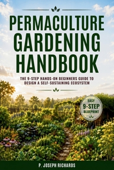 Paperback Permaculture Gardening Handbook: The 9-Step Hands-On Beginners Guide to Design a Self-Sustaining Ecosystem Book