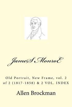 Paperback James Monroe: Old Portrait, New Frame, vol. 2 of 2 (1817-1858) Book