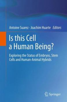 Hardcover Is This Cell a Human Being?: Exploring the Status of Embryos, Stem Cells and Human-Animal Hybrids Book