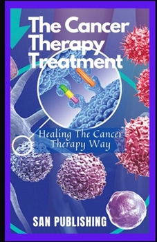 Paperback The Cancer Therapy Treatment: Healing The Cancer Therapy Way Book