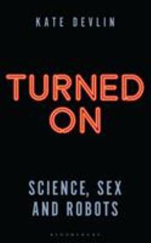 Hardcover Turned on: Science, Sex and Robots Book