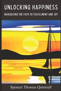 Paperback Unlocking Happiness: Navigating the Path to Fulfillment and Joy Book