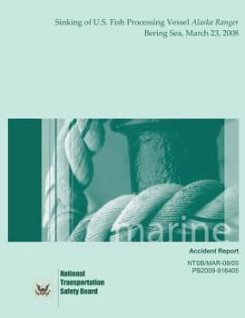 Marine Accident Report: Sinking of U.S. Fish Processing Vessel Alaska Ranger Bering Sea, March 23, 2008