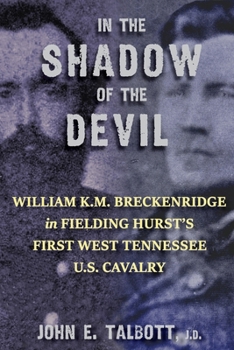 Paperback In The Shadow of The Devil: William K.M. Breckenridge in Fielding Hurst's First West Tennessee U.S. Cavalry: William K.M. Breckenridge in Fielding Book