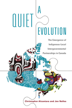 Hardcover A Quiet Evolution: The Emergence of Indigenous-Local Intergovernmental Partnerships in Canada Book
