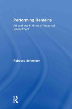 Hardcover Performing Remains: Art and War in Times of Theatrical Reenactment Book