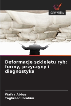 Deformacje szkieletu ryb: formy, przyczyny i diagnostyka (Polish Edition)
