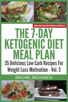 Paperback The 7-Day Ketogenic Diet Meal Plan: 35 Delicious Low Carb Recipes For Weight Loss Motivation - Volume 3 Book