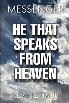 He That Speaks from Heaven: A Digest of Lessons and Instruction Given Me by Our Lord Jesus Christ