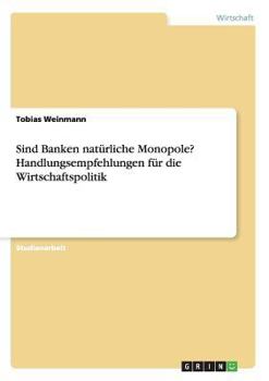 Paperback Sind Banken natürliche Monopole? Handlungsempfehlungen für die Wirtschaftspolitik [German] Book