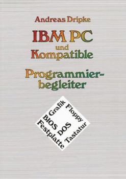 Paperback IBM PC Und Kompatible Programmierbegleiter: Bios, Dos, Grafik, Floppy, Festplatte, Tastatur [German] Book