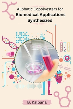 Paperback Synthesis Characterisation And Biomedical Applications Of Aliphatic Copolyesters Using 1 4 Dithiane 2 5 Diol Book