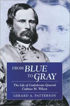 Hardcover From Blue to Gray: The Life of Confederate General Cadmus M. Wilcox Book