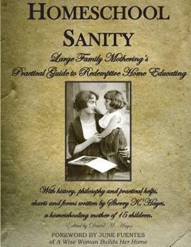 Paperback Homeschool Sanity: A Practical Guide to Redemptive Home Educating Book