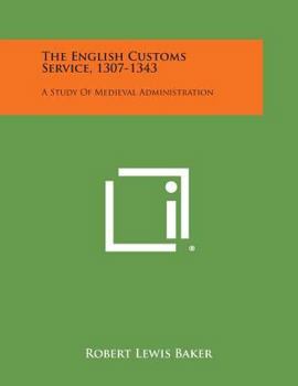 Paperback The English Customs Service, 1307-1343: A Study of Medieval Administration Book