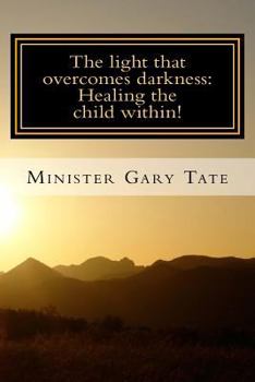 Paperback The Light that overcomes darkness: Healing the child within! Book