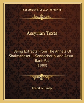 Assyrian Texts: Being Extracts From The Annals Of Shalmaneser II, Sennacherib, And Assur-Bani-Pal