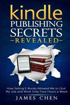 Paperback Kindle Publishing Secrets Revealed: How Selling E-Books Allowed Me to Quit My Job and Work Only Four Hours a Week Book