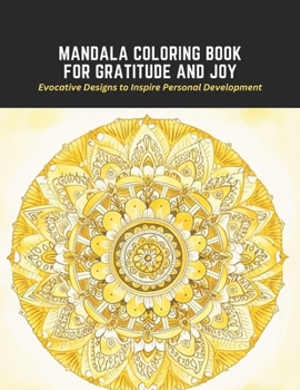 Paperback Mandala Coloring Book for Gratitude and Joy: Evocative Designs to Inspire Personal Development Book
