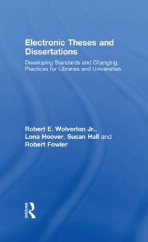 Hardcover Electronic Theses and Dissertations: Developing Standards and Changing Practices for Libraries and Universities Book