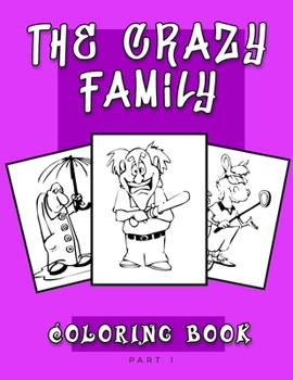 Paperback The Crazy Family - Coloring books - PART 1: Stupid and funny family / Color and sort this story if you are smart, & Don't forget it's just the first p Book