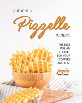 Paperback Authentic Pizzelle Recipes: The Best Italian Cookies for Your Coffees and Teas Book