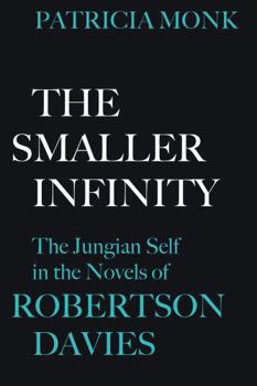 The Smaller Infinity: The Jungian Self in the Novels of Robertson Davies