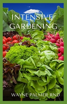 Paperback Intensive Gardening: Your Step by Step To Intensive Gardening Book